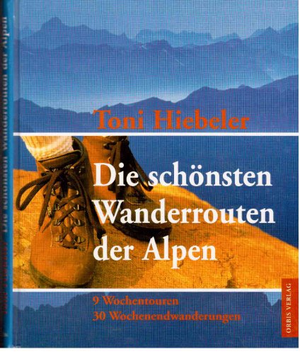 Stock image for Die schnsten Wanderrouten der Alpen. 9 Wochentouren, 30 Wochenendwanderungen for sale by medimops