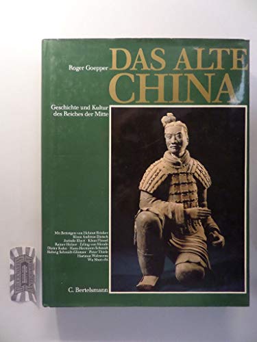 Das alte China. Geschichte und Kultur des Reiches der Mitte. (9783572008681) by Goepper, Roger