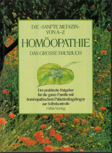 Homöopathie. Das große Hausbuch. Die 'Sanfte Medizin' von A - Z