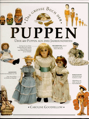 Das grosse Buch der Puppen : über 400 Puppen aus zwei Jahrhunderten , das Nachschlagewerk für all...