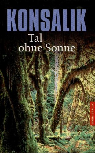 Tal ohne Sonne: Roman. - Konsalik, Heinz G.