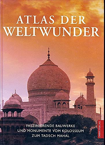9783572011223: Atlas der Weltwunder Faszinierende Bauwerke und Monumente; vom Kolosseum zum Tadsch Mahal