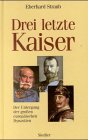 Drei Letzte Kaiser. Der Untergang Der Großen Europäischen Dynastien.