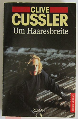 Um Haaresbreite : Roman. - Cussler, Clive