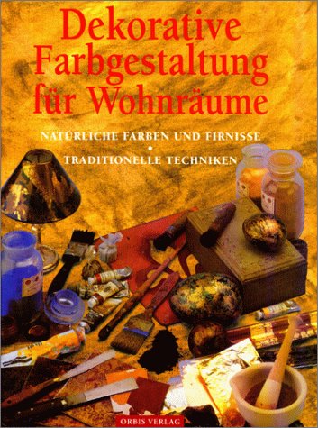 Beispielbild fr Dekorative Farbgestaltung fr Wohnrume. Natrliche Farben und Firnisse. Traditionelle Techniken zum Verkauf von medimops