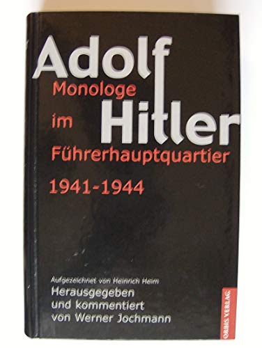 

Monologe im Führerhauptquartier : 1941 - 1944 Aufgezeichn. von Heinrich Heim. Hrsg. von Werner Jochmann