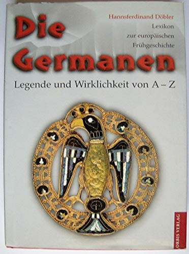 Stock image for die germanen, legende und wirklichkeit von A - Z.: lexikon zur europischen frhgeschichte. for sale by alt-saarbrcker antiquariat g.w.melling