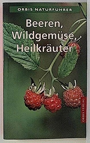 Beispielbild fr Beeren, Wildgemse, Heilkruter. Naturfhrer zum Verkauf von medimops