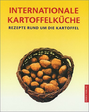 Beispielbild für Internationale Kartoffelküche Rezepte rund um die Kartoffel zum Verkauf von Martin Preuß / Akademische Buchhandlung Woetzel