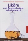 Beispielbild fr Likre und Ansatzschnpse selbstgemacht. Mit 50 Schritt-fr- Schritt- Rezepten zum Verkauf von medimops