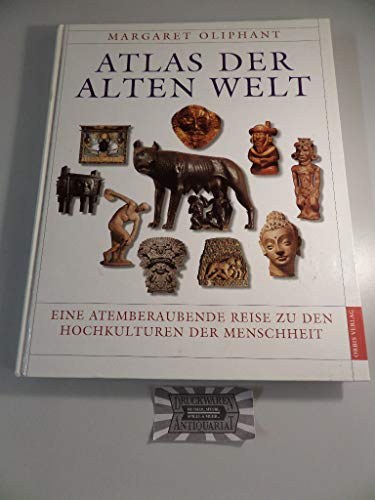 Atlas der Alten Welt. Eine atemberaubende Reise zu den Hochkulturen der Menschheit. (9783572012145) by Oliphant, Margaret