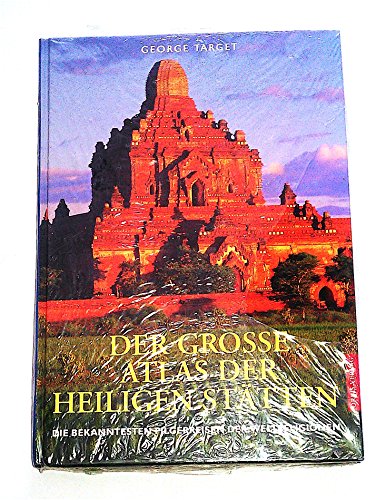 Der Grosse Atlas der Heiligen Stätten: Die bekanntesten Pilgerreisen der Weltreligionen