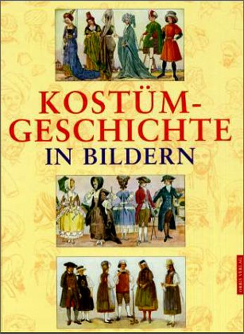 Kostümgeschichte in Bildern: Eine Übersicht der Kostüme aller Zeiten und Völker vom Altertum bis zur Neuzeit einschliesslich der Volkstrachten Europas und der Trachten der Aussereuropäischen Länder - Bruhn, Wolfgang, Tilke, Max