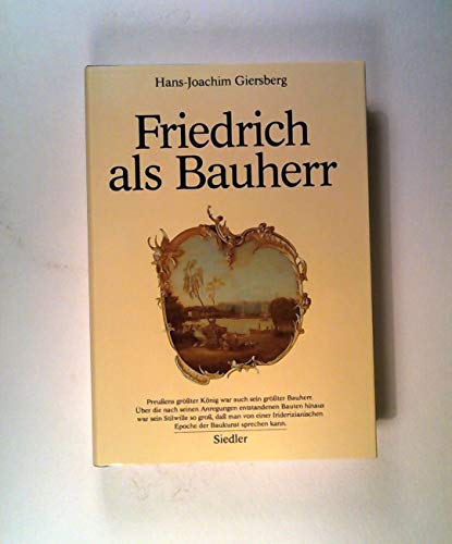 Friedrich als Bauherr. Studien zur Architektur des 18. Jahrhunderts in Berlin und Potsdam - giersberg, hans-joachim