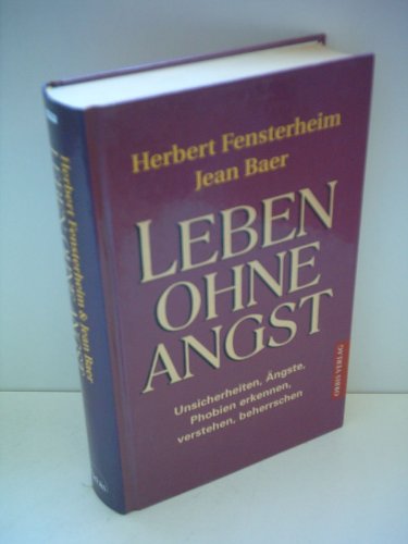 Stock image for leben ohne angst, unsicherheiten, ngste, phobien erkennen, verstehen, beherrschen: psychologie. for sale by alt-saarbrcker antiquariat g.w.melling