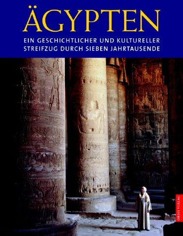 Ägypten : ein geschichtlicher und kultureller Streifzug durch sieben Jahrtausende. - Málek, Jaromir (Herausgeber) und Rainer Hanning