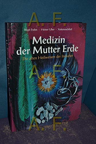 Medizin der Mutter Erde Die alten Heilweisen der Indianer