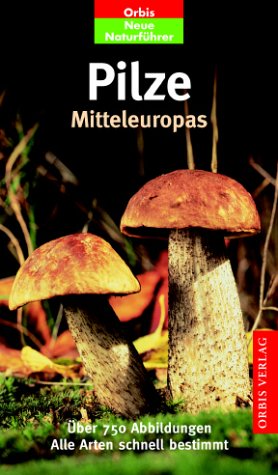Stock image for Pilze Mitteleuropas - alle Arten schnell bestimmen Orbis Neue Naturfhrer for sale by Storisende Versandbuchhandlung