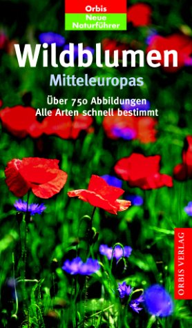 Wildblumen Mitteleuropas. Alle Arten schnell bestimmt