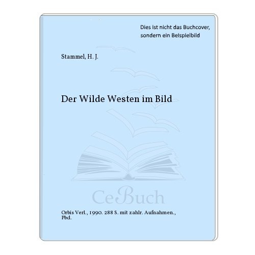 Imagen de archivo de Der Wilde Westen im Bild. Eine Chronik der amerikanischen Pioniergeschichte a la venta por medimops
