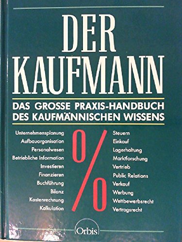 Der Kaufmann Das große Praxis-Handbuch des kaufmännischen Wissens