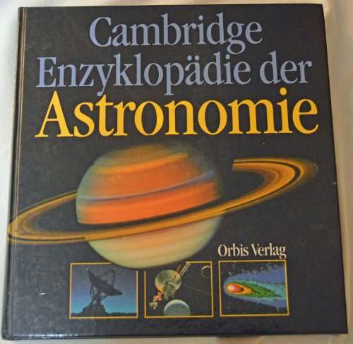 Cambridge-Enzyklopädie der Astronomie. Hrsg. Simon Mitton. Mit e. Vorw. von Martin Ryle. [Autoren: Andrew Fabian . Aus d. Engl. übers. von Johann Dorschner .] - Mitton, Simon (Herausgeber)