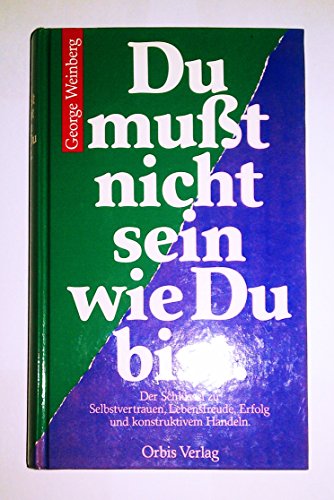 Beispielbild fr Du musst nicht sein wie Du bist: Der Schlssel zu Selbstvertrauen, Lebensfreude, Erfolg und konstruktivem Handeln zum Verkauf von Buchstube Tiffany