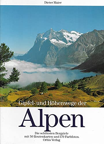 Gipfel und Höhenwege der Alpen : die schönsten Bergziele mit 50 Routenkarten. - Maier, Dieter (Mitwirkender)
