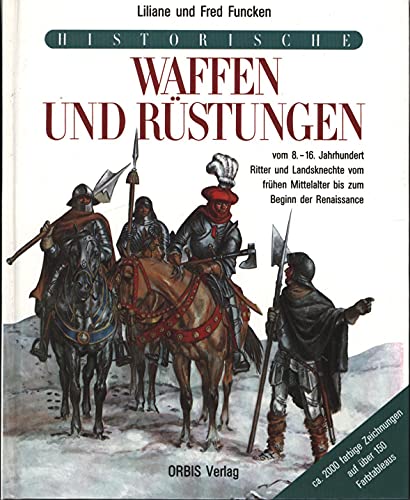 Historische Waffen und Rüstungen des Mittelalters vom 8. bis zum 16. Jahrhundert - Funcken, Liliane, Funcken, Fred