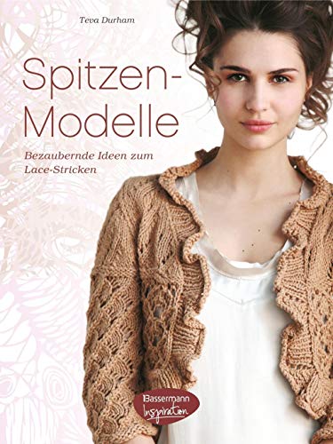 Spitzen-Modelle : bezaubernde Ideen zum Lace-Stricken. Teva Durham. Fotos von Adrian Buckmaster. ...