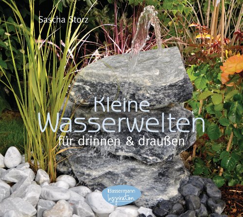 Beispielbild fr Kleine Wasserwelten fr drinnen und drauen: Kreative Ideen - schnell realisiert zum Verkauf von Ammareal