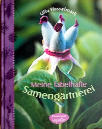 Meine fabelhafte Samengärtnerei Samen gewinnen, aufbewahren, säen