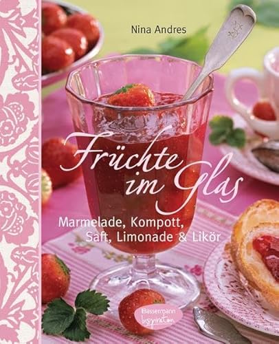 Früchte im Glas Marmelade, Kompott, Saft, Limonade und Likör