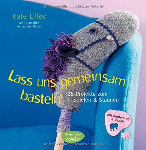 Beispielbild fr Lass uns gemeinsam basteln!: 35 Projekte zum Spielen und Staunen - mit Kindern ab 4 Jahren zum Verkauf von medimops