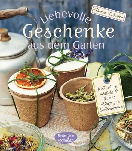 Imagen de archivo de Liebevolle Geschenke aus dem Garten: 100 schne, ntzliche und leckere Dinge zum Selbermachen a la venta por medimops