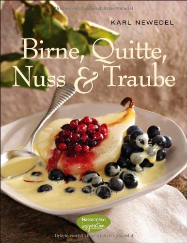 Birne, Quitte, Nuss & Traube: (Süße und pikante Rezepte) - Newedel, Karl