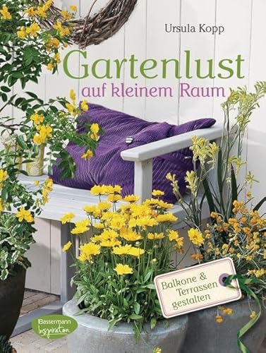 Stock image for Gartenlust auf kleinem Raum: Balkone und Terrassen gestalten for sale by medimops