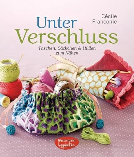 Beispielbild fr Unter Verschluss: Taschen, Sckchen und Hllen zum Nhen zum Verkauf von medimops