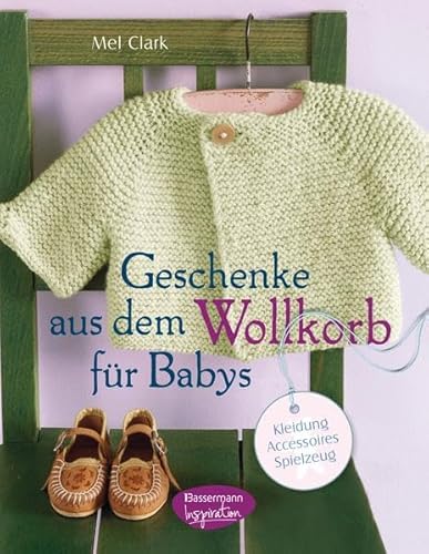 Beispielbild fr Geschenke aus dem Wollkorb fr Babys: Kleidung, Accessoires, Spielzeug zum Verkauf von medimops