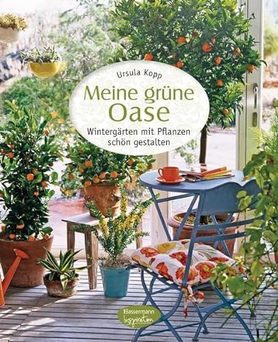 Stock image for Meine grne Oase: Wintergrten mit Pflanzen schn gestalten for sale by medimops
