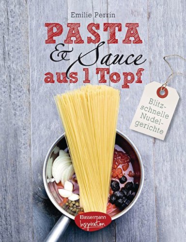 Imagen de archivo de Pasta & Sauce aus 1 Topf: Blitzschnelle Nudelgerichte a la venta por medimops