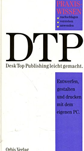 Beispielbild fr DTP Desk Top Publishing leicht gemacht Entwerfen, gestalten und drucken mit dem eigenen PC zum Verkauf von Martin Preu / Akademische Buchhandlung Woetzel