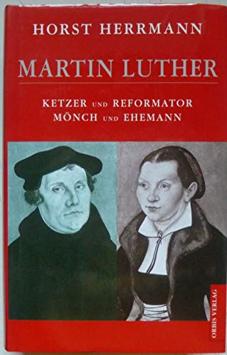 Beispielbild fr Martin Luther - Ketzer und Reformator - Mnch und Ehemann zum Verkauf von Sammlerantiquariat