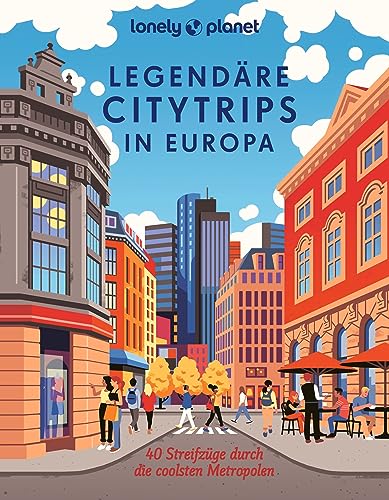 9783575010827: LONELY PLANET Bildband Legendre Citytrips in Europa: 40 Streifzge durch die coolsten Metropolen