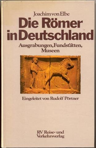 Die Römer in Deutschland: Ausgrabungen, Fundstätten, Museen .