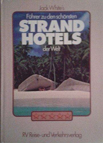 Jack White's Führer zu den schönsten Strand-Hotels der Welt (Whites Führer z.d. Strandhotels d. W...