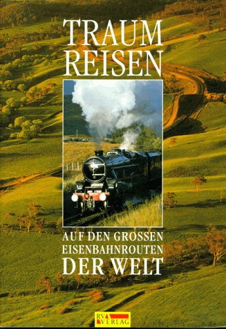 Stock image for Traumreisen auf den grossen Eisenbahnrouten der Welt for sale by 3 Mile Island