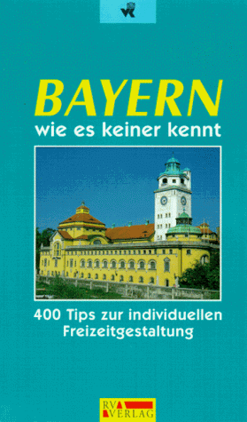 9783575220400: Bayern wie es keiner kennt. 400 Tips zur individuellen Freizeitgestaltung