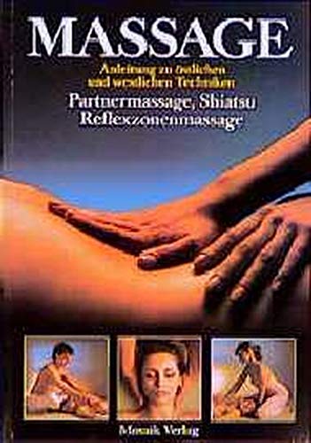 Beispielbild fr Massage. Anleitung zu stlichen und westlichen Techniken. Partnermassage, Shiatsu, Reflexzonenmassage. zum Verkauf von Antiquariat J. Hnteler