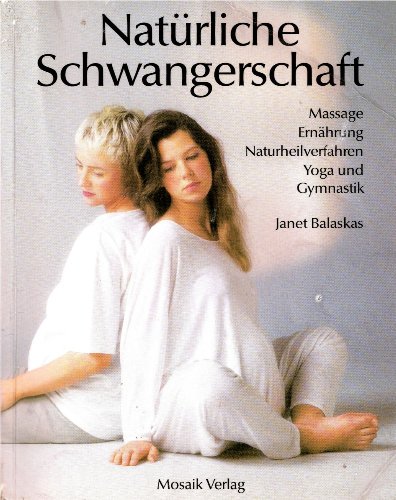 Stock image for Natrliche Schwangerschaft. Massage, Ernhrung, Naturheilverfahren, Yoga und Gymnastik for sale by medimops